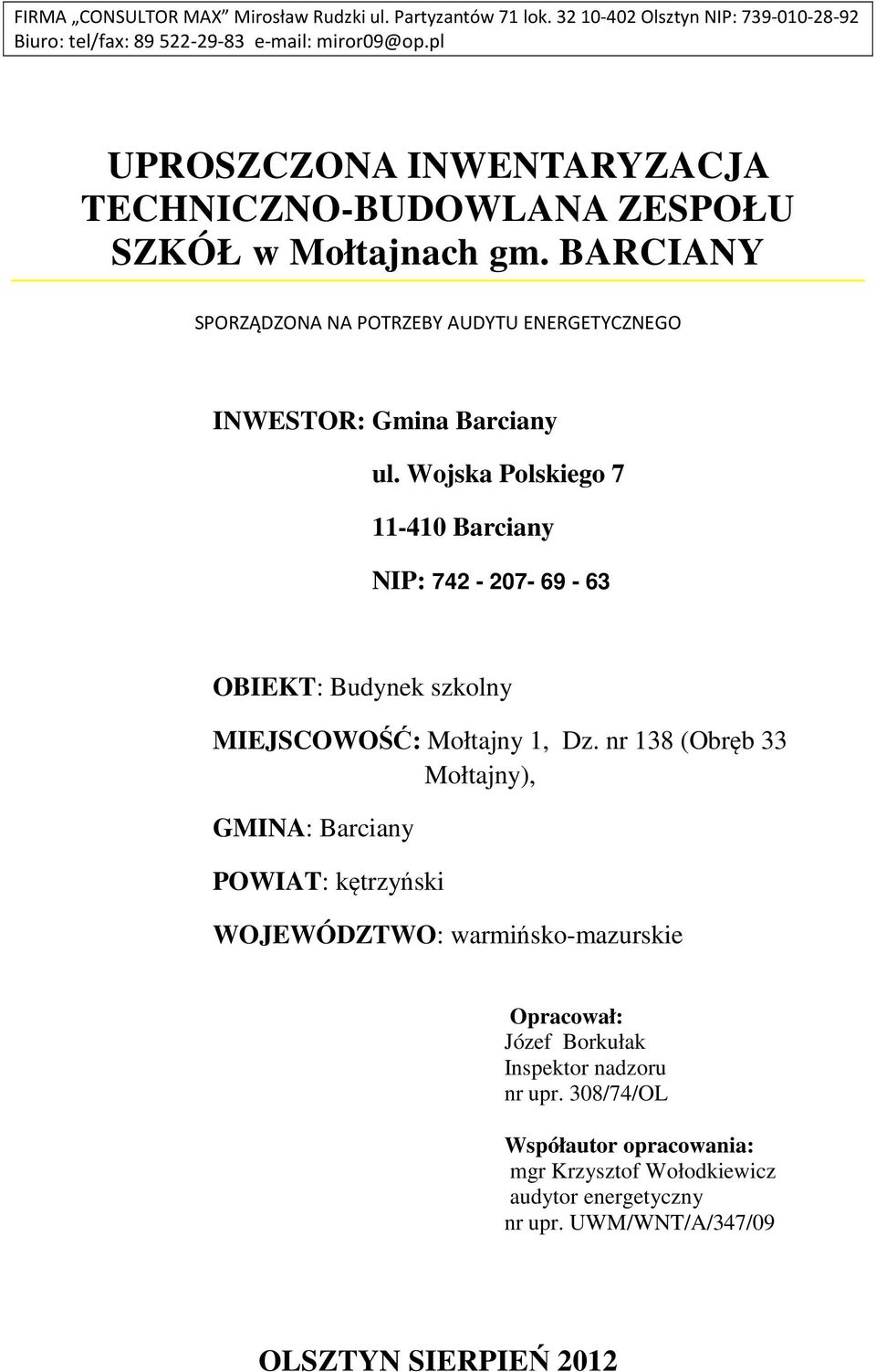 Wojska Polskiego 7 11-410 Barciany NIP: 742-207- 69-63 OBIEKT: Budynek szkolny MIEJSCOWOŚĆ: Mołtajny 1, Dz.