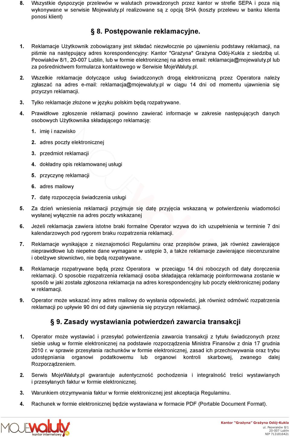 Reklamacje Użytkownik zobowiązany jest składać niezwłocznie po ujawnieniu podstawy reklamacji, na piśmie na następujący adres korespondencyjny: Kantor "Grażyna" Grażyna Odój-Kukla z siedzibą ul.