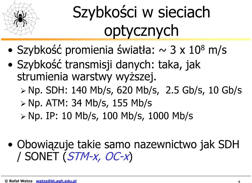 5 Gb/s, 10 Gb/s Np. ATM: 34 Mb/s, 155 Mb/s Np.