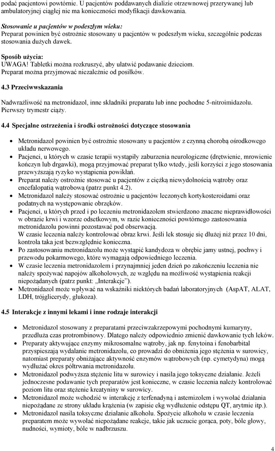 Tabletki można rozkruszyć, aby ułatwić podawanie dzieciom. Preparat można przyjmować niezależnie od posiłków. 4.