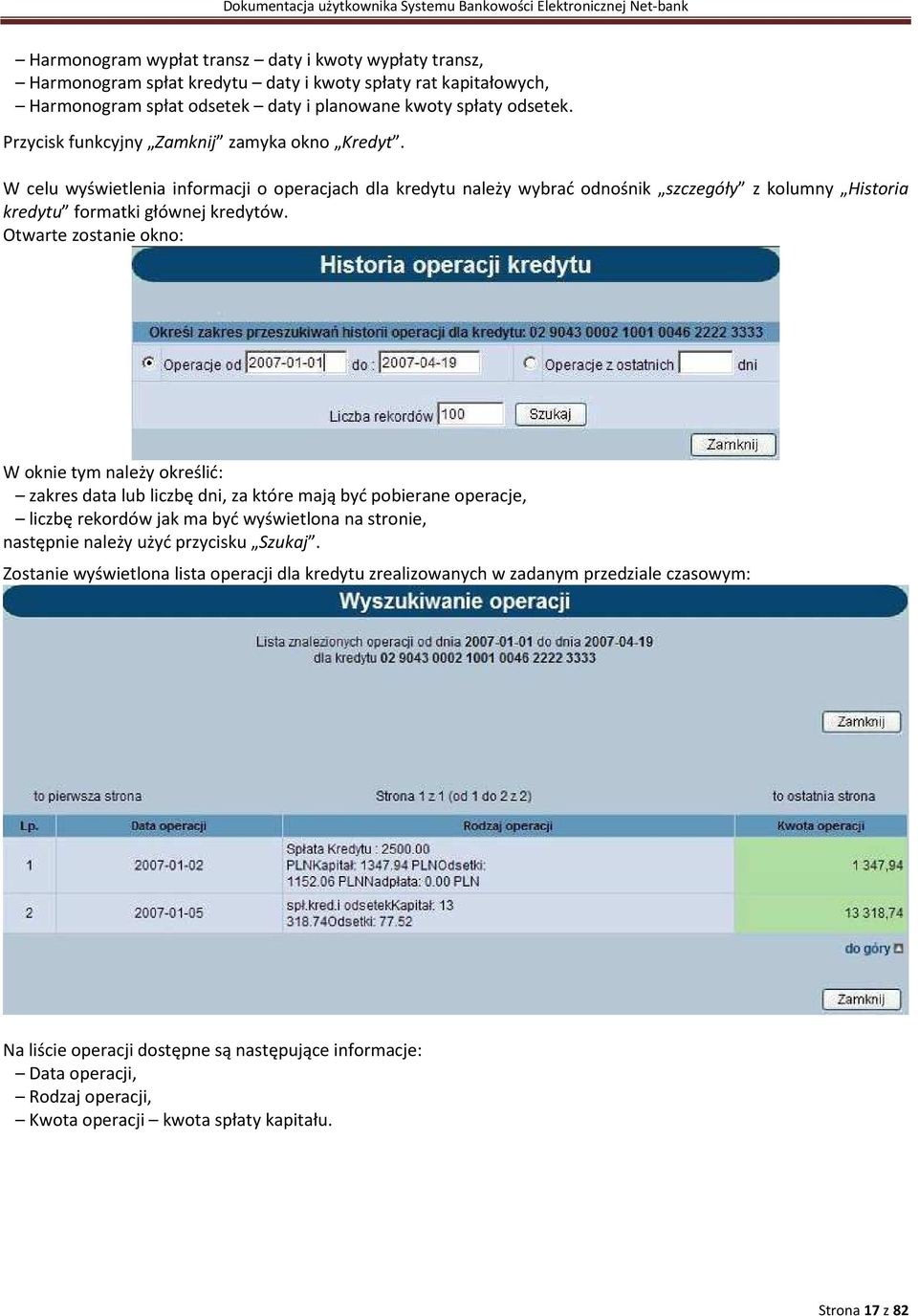 Otwarte zostanie okno: W oknie tym należy określić: zakres data lub liczbę dni, za które mają być pobierane operacje, liczbę rekordów jak ma być wyświetlona na stronie, następnie należy użyć