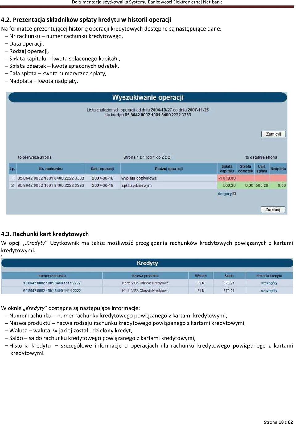 Rachunki kart kredytowych W opcji,,kredyty Użytkownik ma także możliwość przeglądania rachunków kredytowych powiązanych z kartami kredytowymi.