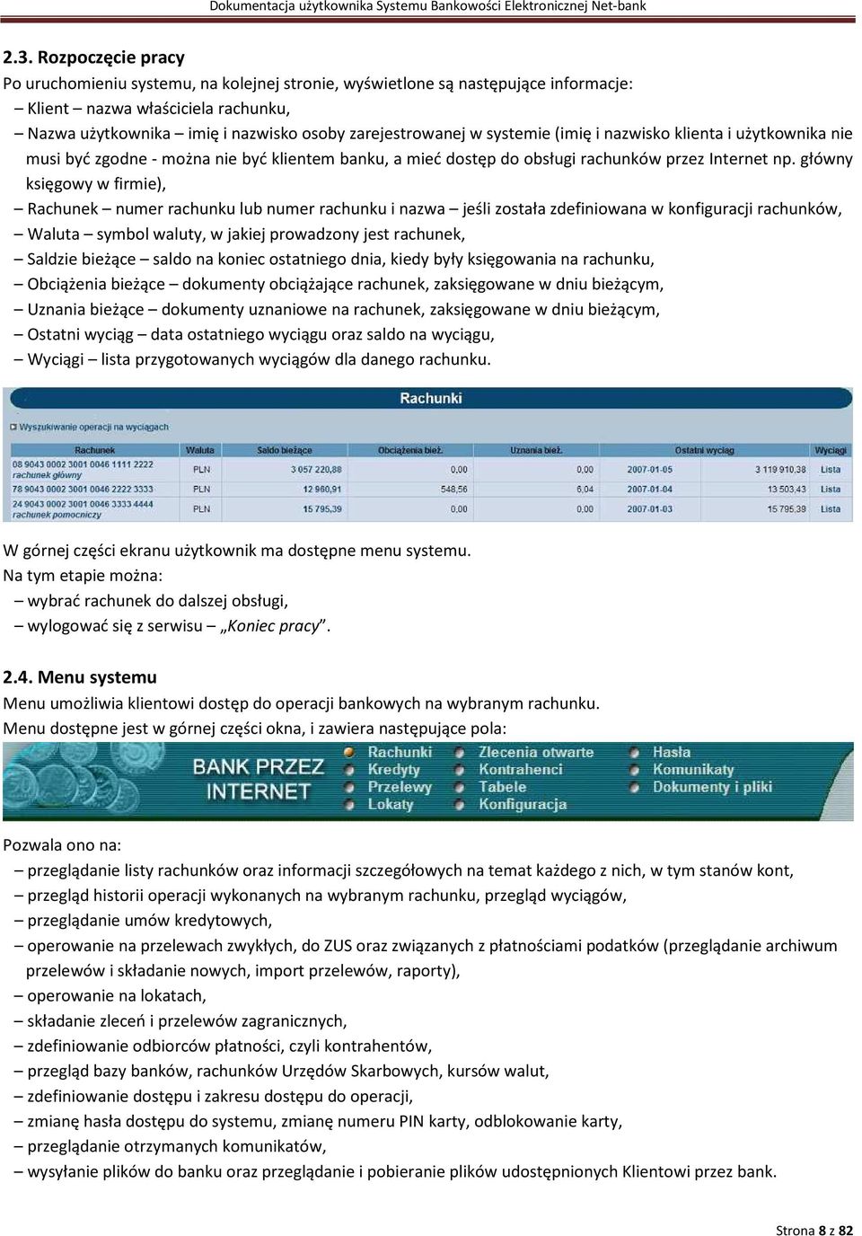 główny księgowy w firmie), Rachunek numer rachunku lub numer rachunku i nazwa jeśli została zdefiniowana w konfiguracji rachunków, Waluta symbol waluty, w jakiej prowadzony jest rachunek, Saldzie