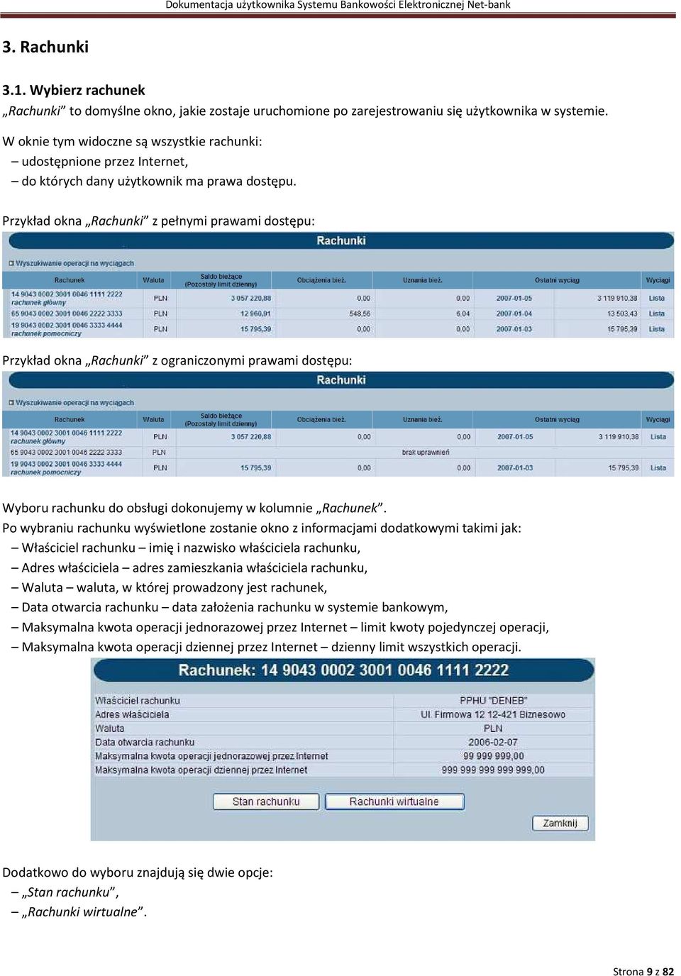 Przykład okna Rachunki z pełnymi prawami dostępu: Przykład okna Rachunki z ograniczonymi prawami dostępu: Wyboru rachunku do obsługi dokonujemy w kolumnie Rachunek.