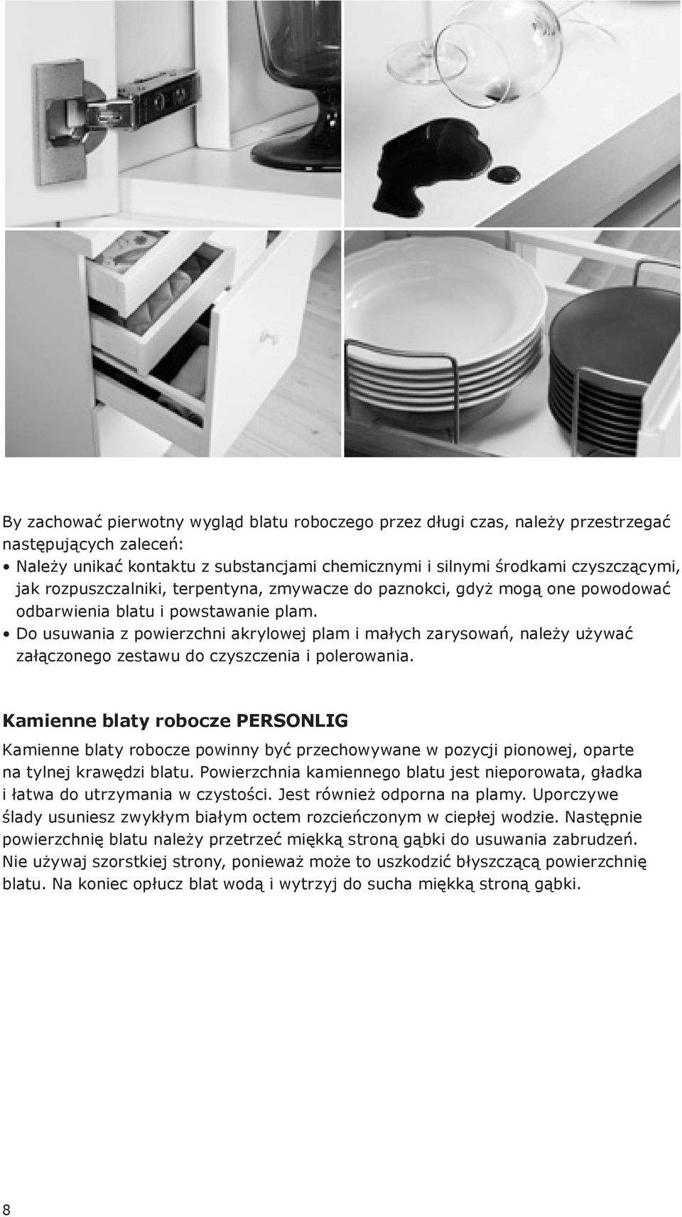 Do usuwania z powierzchni akrylowej plam i małych zarysowań, należy używać załączonego zestawu do czyszczenia i polerowania.