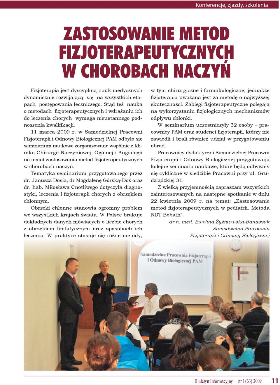 w Samodzielnej Pracowni Fizjoterapii i Odnowy Biologicznej PAM odbyło się seminarium naukowe zorganizowane wspólnie z Kliniką Chirurgii Naczyniowej, Ogólnej i Angiologii na temat zastosowania metod