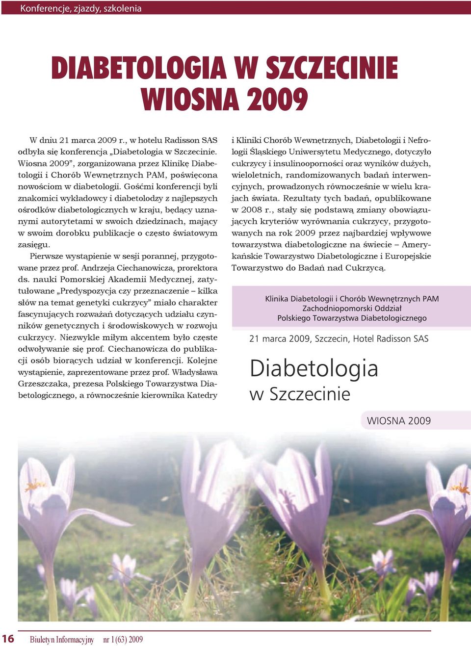 Gośćmi konferencji byli znakomici wykładowcy i diabetolodzy z najlepszych ośrodków diabetologicznych w kraju, będący uznanymi autorytetami w swoich dziedzinach, mający w swoim dorobku publikacje o