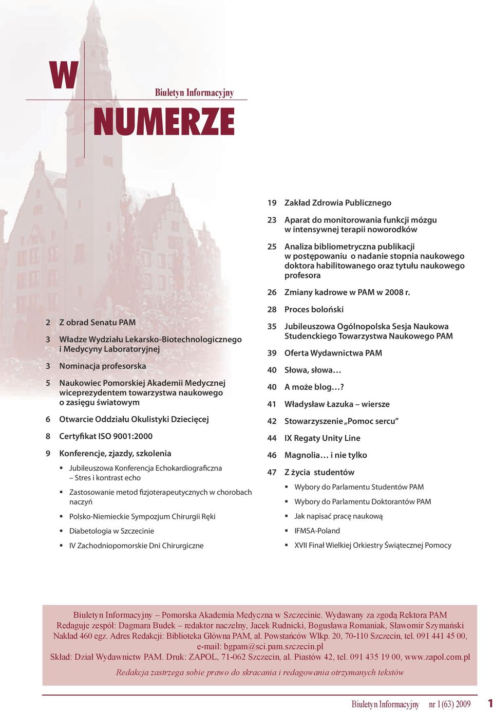 2 Z obrad Senatu PAM 3 Władze Wydziału Lekarsko-Biotechnologicznego i Medycyny Laboratoryjnej 3 Nominacja profesorska 5 Naukowiec Pomorskiej Akademii Medycznej wiceprezydentem towarzystwa naukowego o
