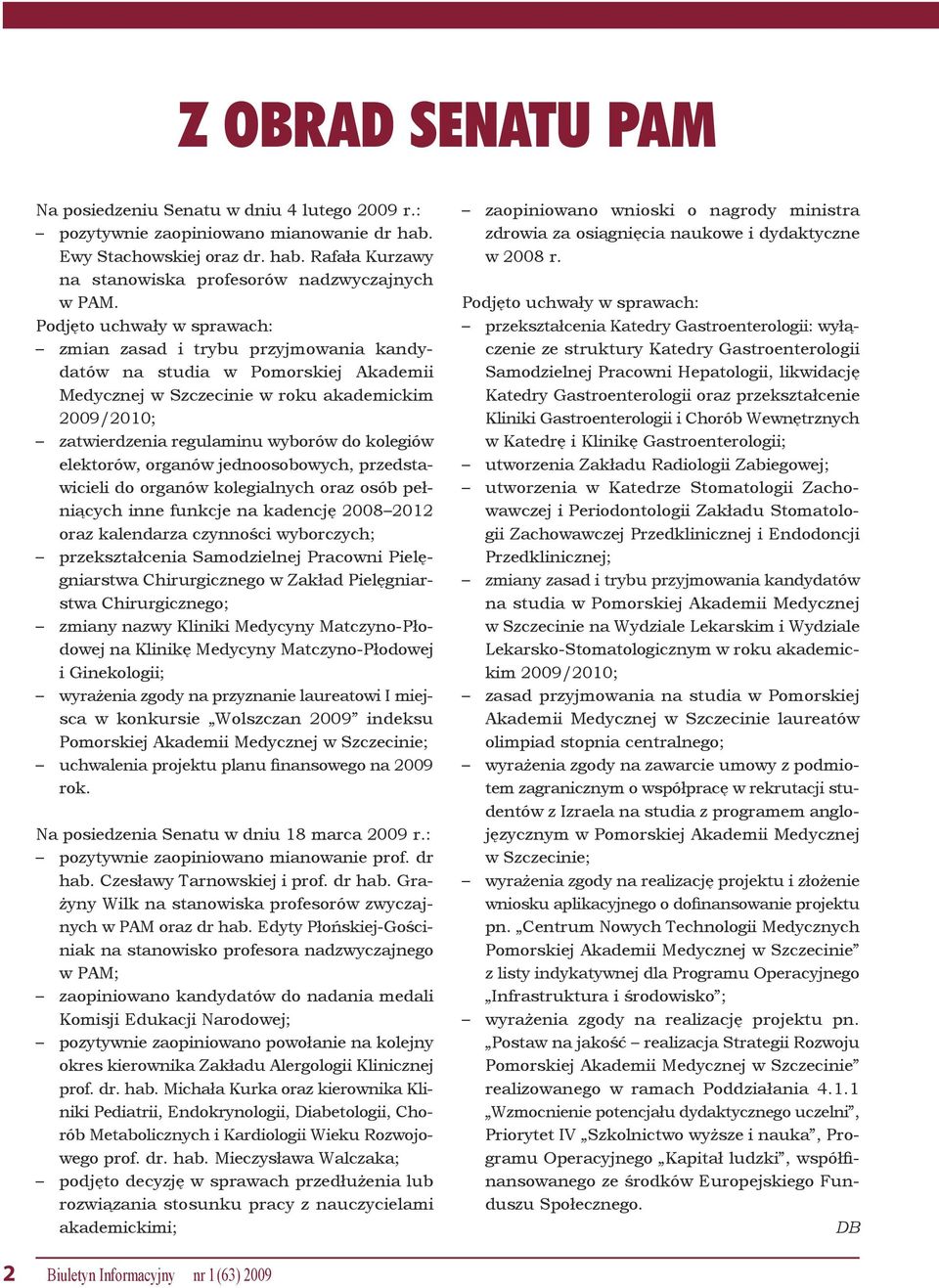kolegiów elektorów, organów jednoosobowych, przedstawicieli do organów kolegialnych oraz osób pełniących inne funkcje na kadencję 2008 2012 oraz kalendarza czynności wyborczych; przekształcenia