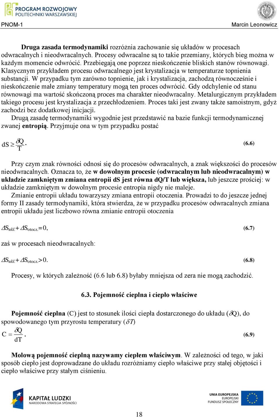 W przypadku tym zarówno topnienie, jak i krystalizacja, zachodzą równocześnie i nieskończenie małe zmiany temperatury mogą ten proces odwrócić.