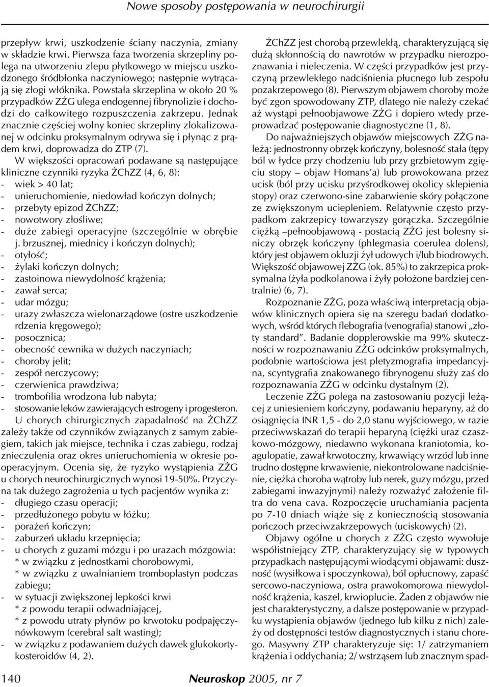 Powsta³a skrzeplina w oko³o 20 % przypadków Z G ulega endogennej fibrynolizie i dochodzi do ca³kowitego rozpuszczenia zakrzepu.