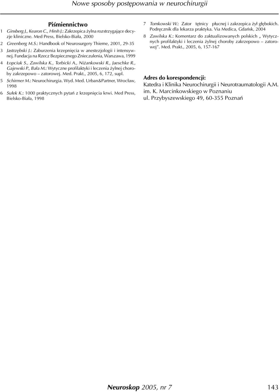 , Zawilska K., Torbicki A., Ni ankowski R., Jaeschke R., Gajewski P., Ba³a M.: Wytyczne profilaktyki i leczenia ylnej choroby zakrzepowo zatorowej. Med. Prakt., 2005, 6, 172, supl. 5 Schirmer M.