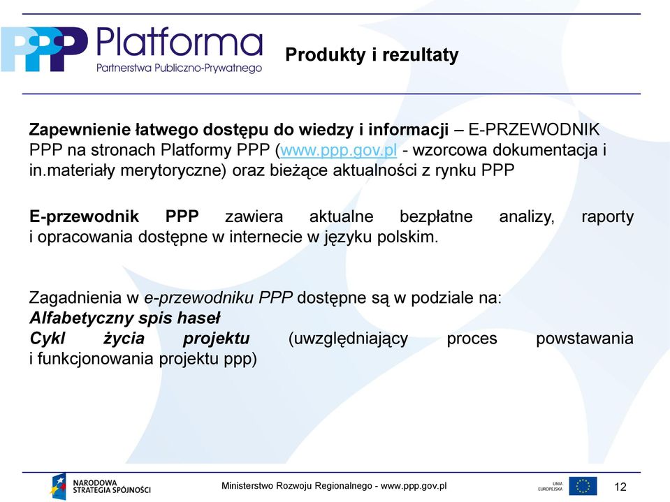 materiały merytoryczne) oraz bieżące aktualności z rynku PPP E-przewodnik PPP zawiera aktualne bezpłatne analizy, raporty i