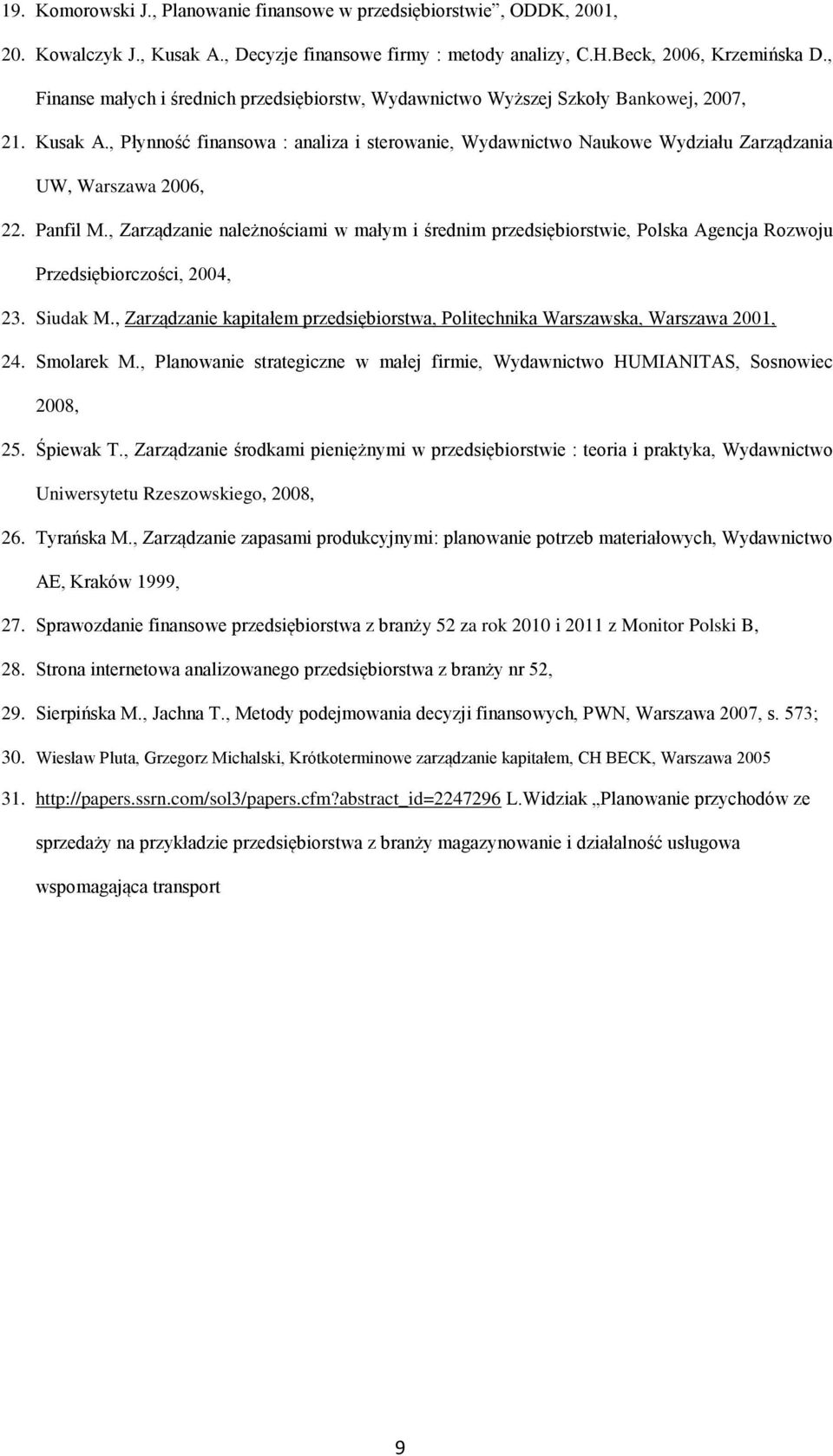 , Płynność finansowa : analiza i sterowanie, Wydawnictwo Naukowe Wydziału Zarządzania UW, Warszawa 2006, 22. Panfil M.