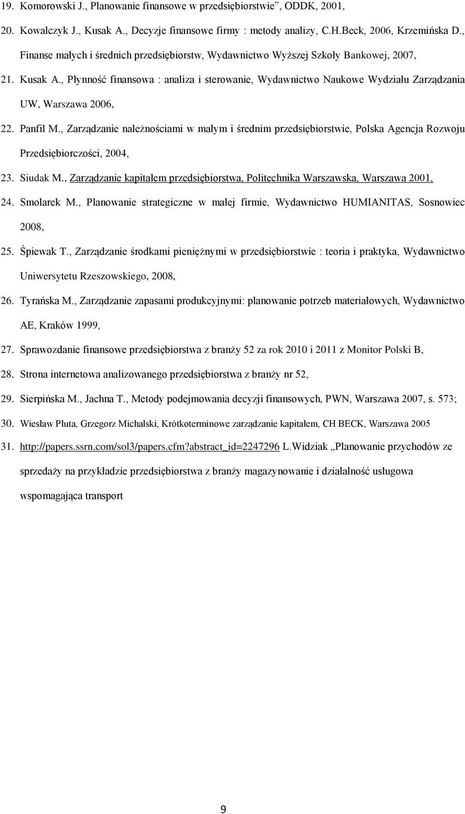 , Płynność finansowa : analiza i sterowanie, Wydawnictwo Naukowe Wydziału Zarządzania UW, Warszawa 2006, 22. Panfil M.