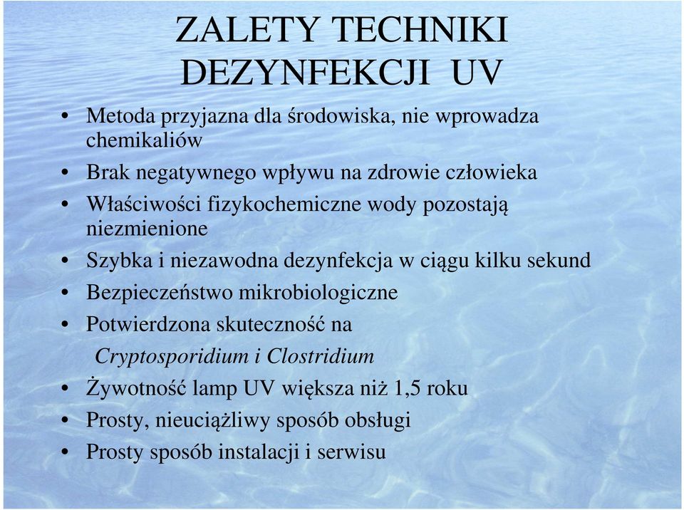 dezynfekcja w ciągu kilku sekund Bezpieczeństwo mikrobiologiczne Potwierdzona skuteczność na Cryptosporidium i