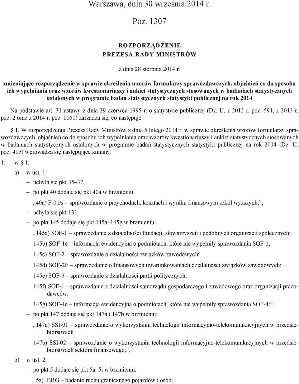 statystycznych ustalonych w programie badań statystycznych statystyki publicznej na rok 2014 Na podstawie art. 31 ustawy z dnia 29 czerwca 1995 r. o statystyce publicznej (Dz. U. z 2012 r. poz.