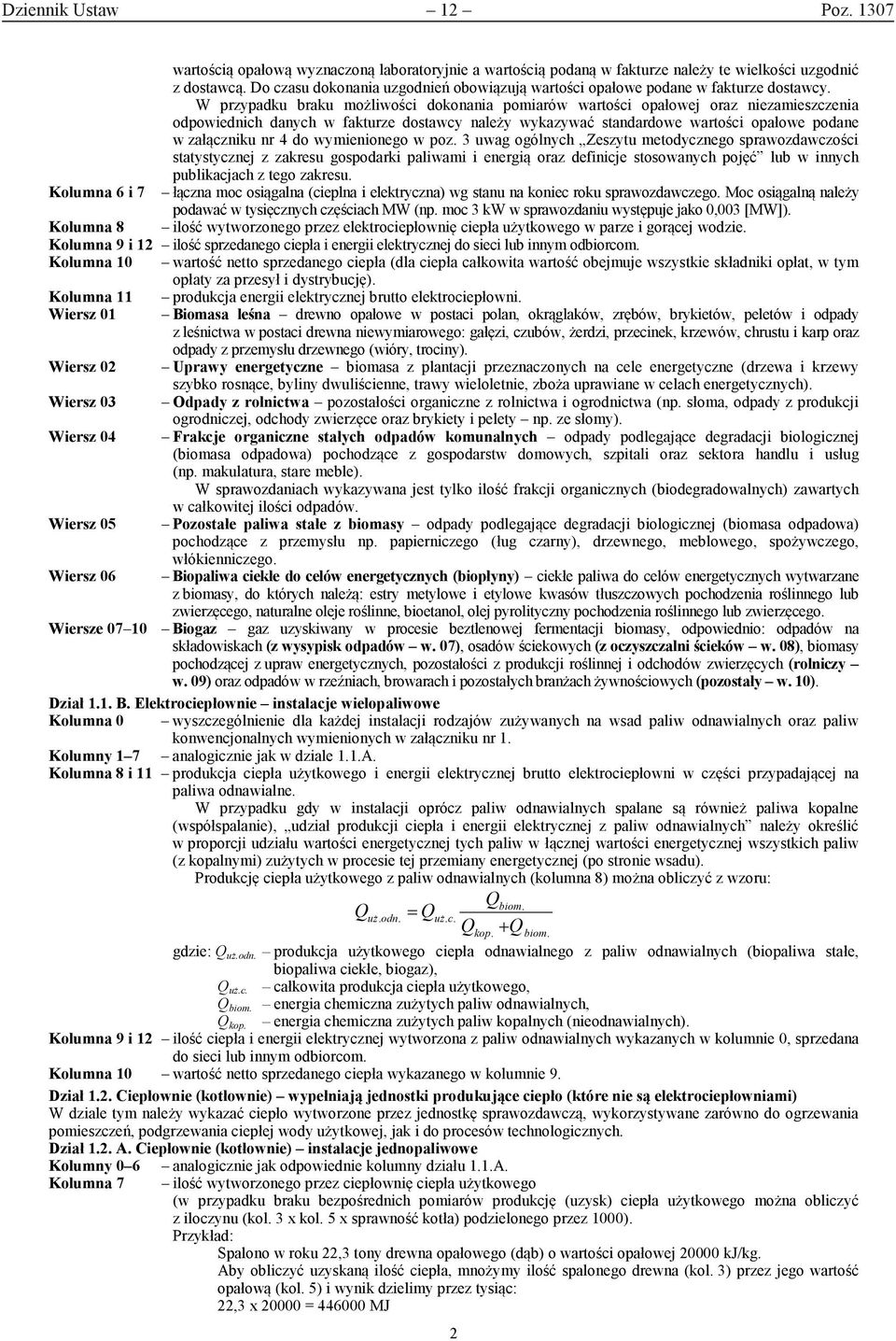 W przypadku braku możliwości dokonania pomiarów wartości opałowej oraz niezamieszczenia odpowiednich danych w fakturze dostawcy należy wykazywać standardowe wartości opałowe podane w załączniku nr 4