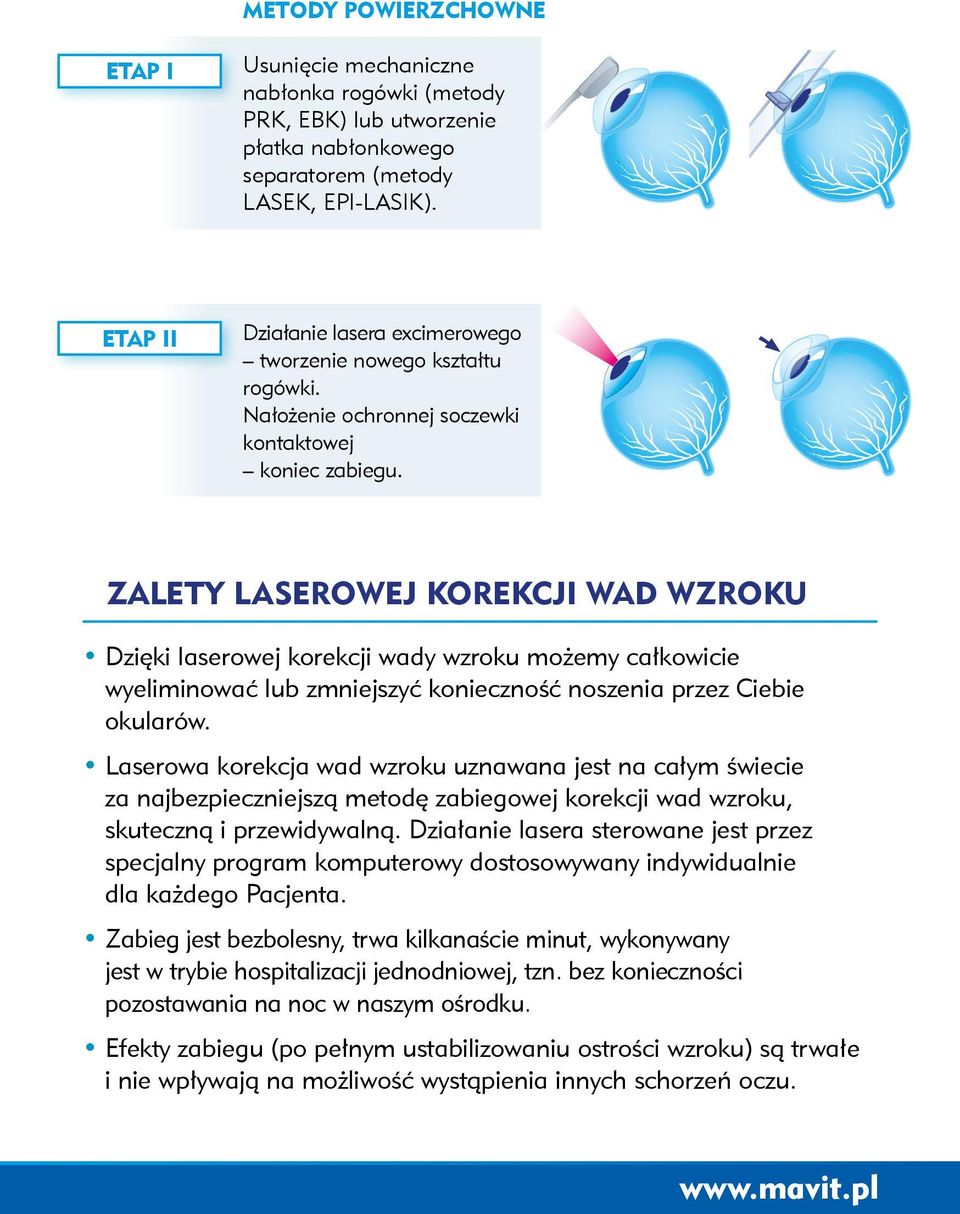 ZALETY LASEROWEJ KOREKCJI WAD WZROKU Dzięki laserowej korekcji wady wzroku możemy całkowicie wyeliminować lub zmniejszyć konieczność noszenia przez Ciebie okularów.