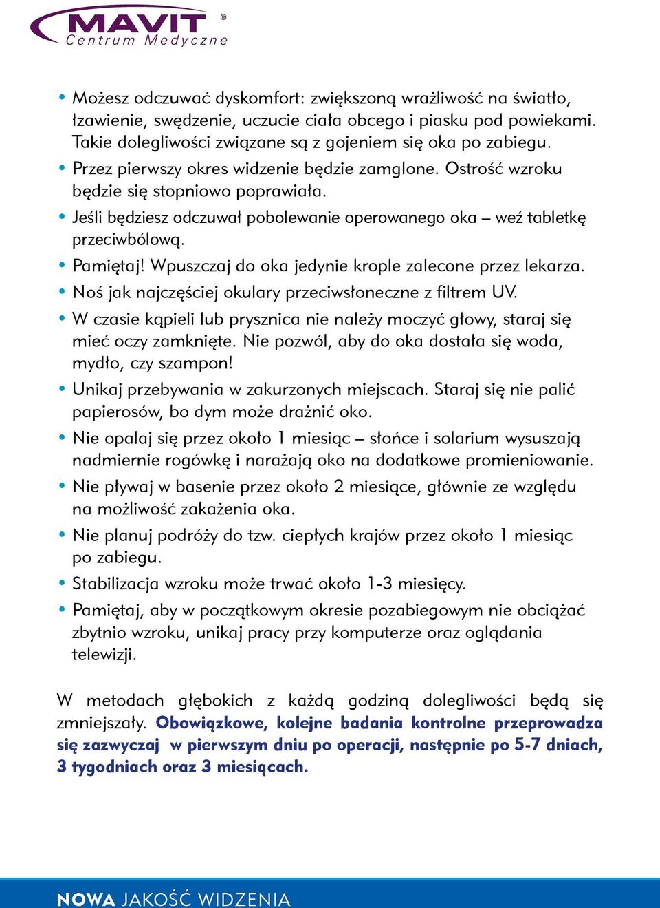 Wpuszczaj do oka jedynie krople zalecone przez lekarza. Noś jak najczęściej okulary przeciwsłoneczne z filtrem UV.
