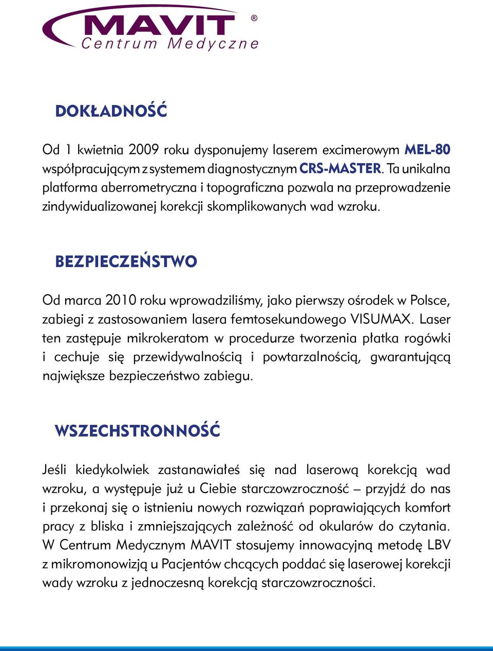 BEZPIECZEŃSTWO Od marca 2010 roku wprowadziliśmy, jako pierwszy ośrodek w Polsce, zabiegi z zastosowaniem lasera femtosekundowego VISUMAX.