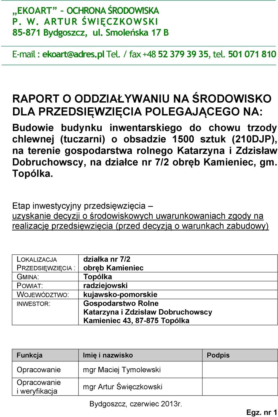 gospodarstwa rolnego Katarzyna i Zdzisław Dobruchowscy, na działce nr 7/2 obręb Kamieniec, gm. Topólka.