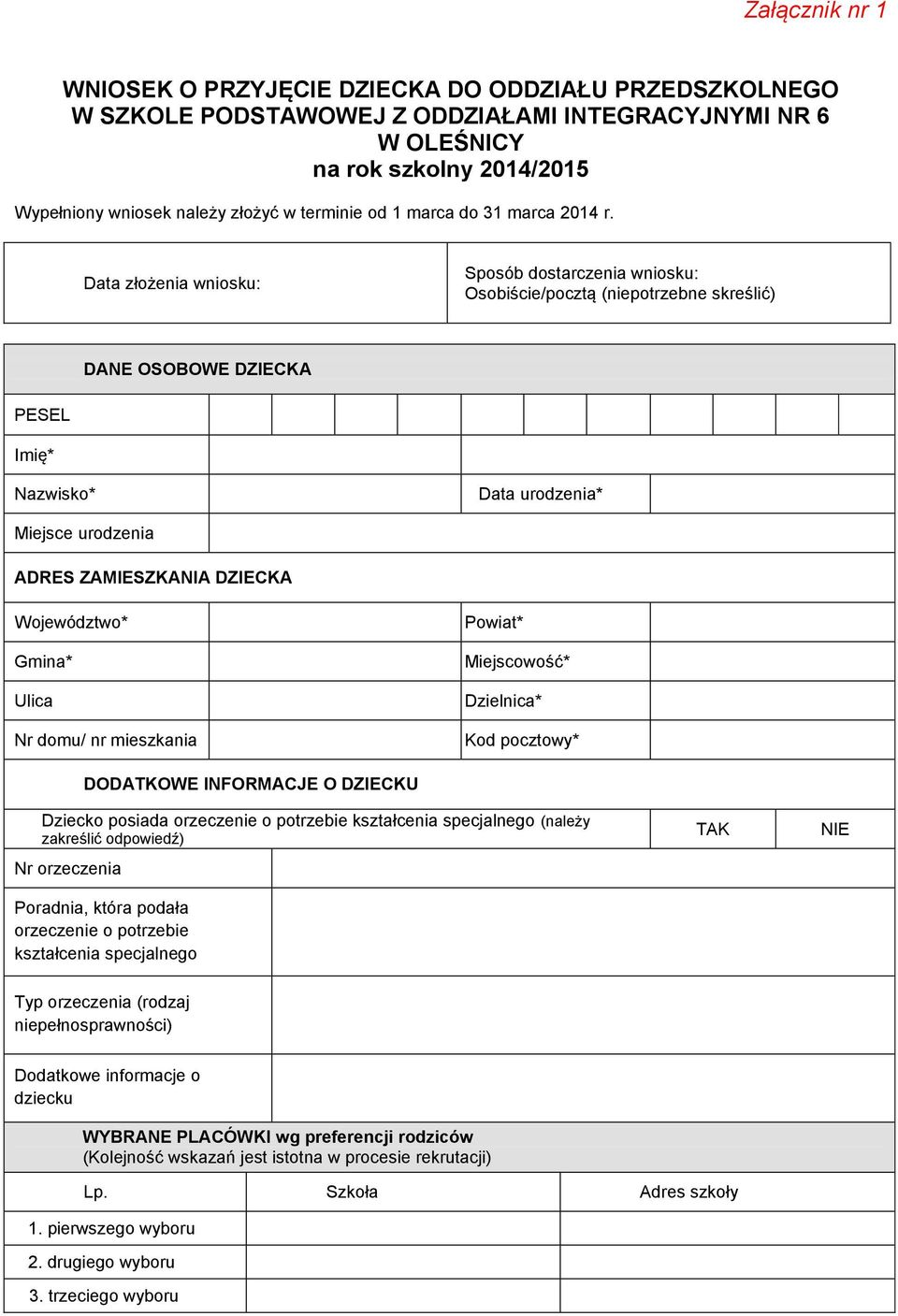 Data złożenia wniosku: Sposób dostarczenia wniosku: Osobiście/pocztą (niepotrzebne skreślić) DANE OSOBOWE DZIECKA PESEL Data urodzenia* Miejsce urodzenia ADRES ZAMIESZKANIA DZIECKA DODATKOWE