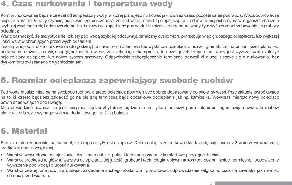 Im dłuższy czas spędzony pod wodą i im niższa temperatura wody, tym wyższe zapotrzebowanie na grubszy ocieplacz.