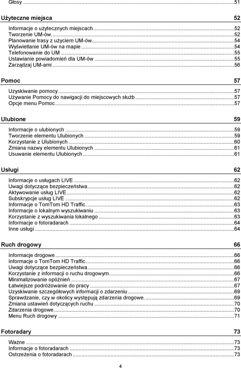 ..57 Ulubione 59 Informacje o ulubionych...59 Tworzenie elementu Ulubionych...59 Korzystanie z Ulubionych...60 Zmiana nazwy elementu Ulubionych...61 Usuwanie elementu Ulubionych.