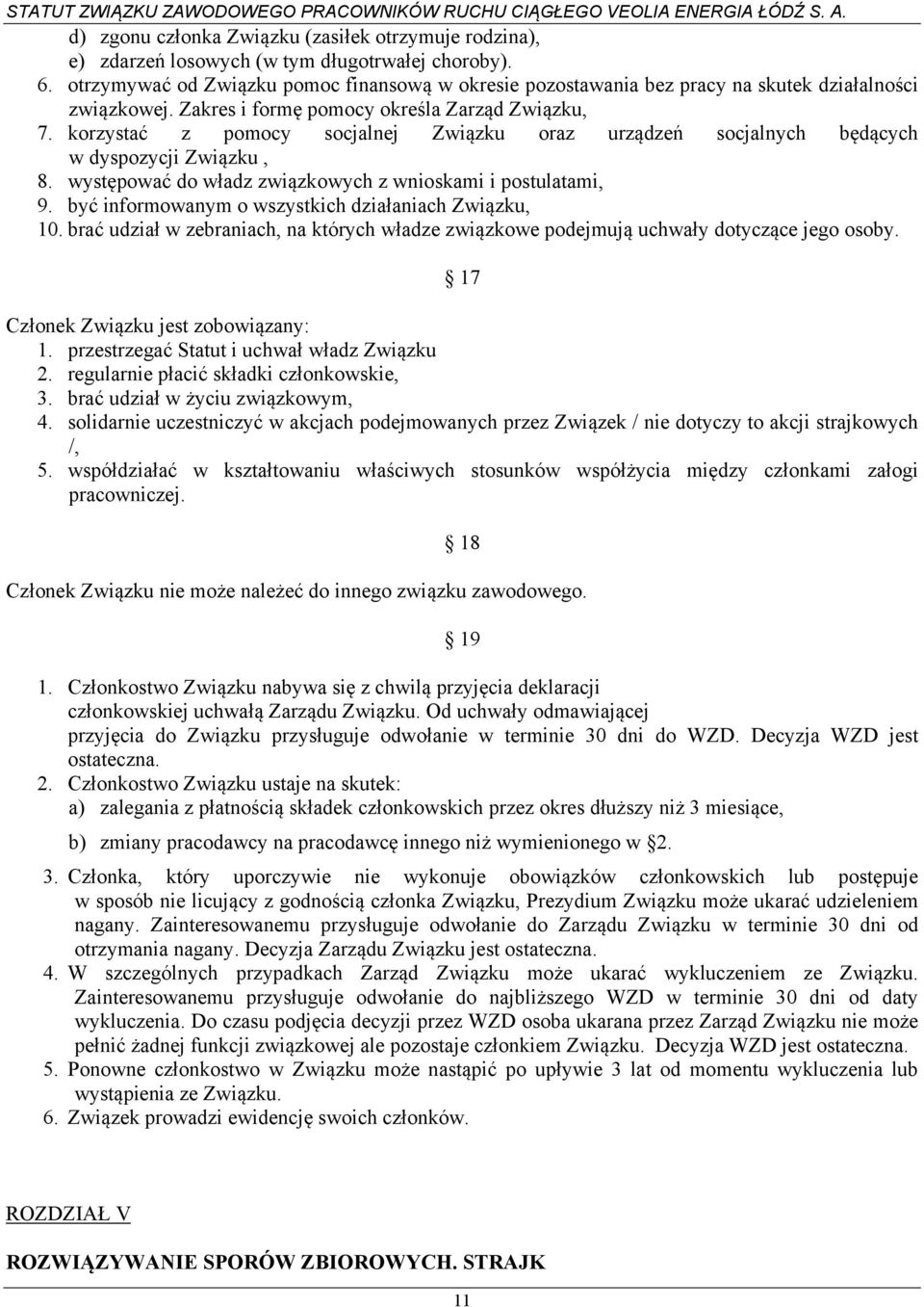 korzystać z pomocy socjalnej Związku oraz urządzeń socjalnych będących w dyspozycji Związku, 8. występować do władz związkowych z wnioskami i postulatami, 9.