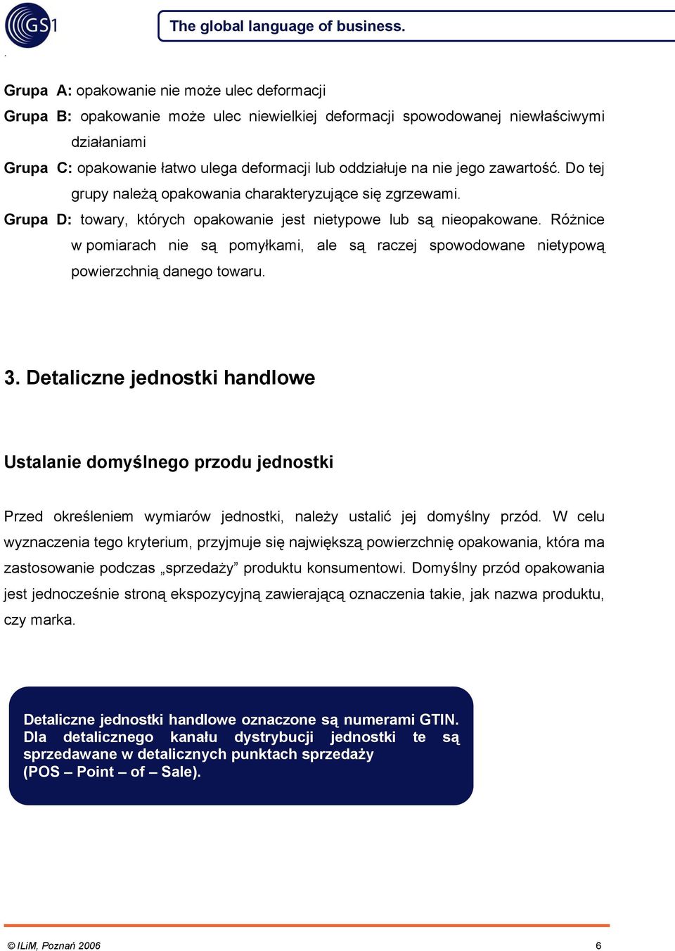 pomiarach nie są pomyłkami, ale są raczej spowodowane nietypową powierzchnią danego towaru 3 Detaliczne jednostki handlowe Ustalanie domyślnego przodu jednostki Przed określeniem wymiarów jednostki,