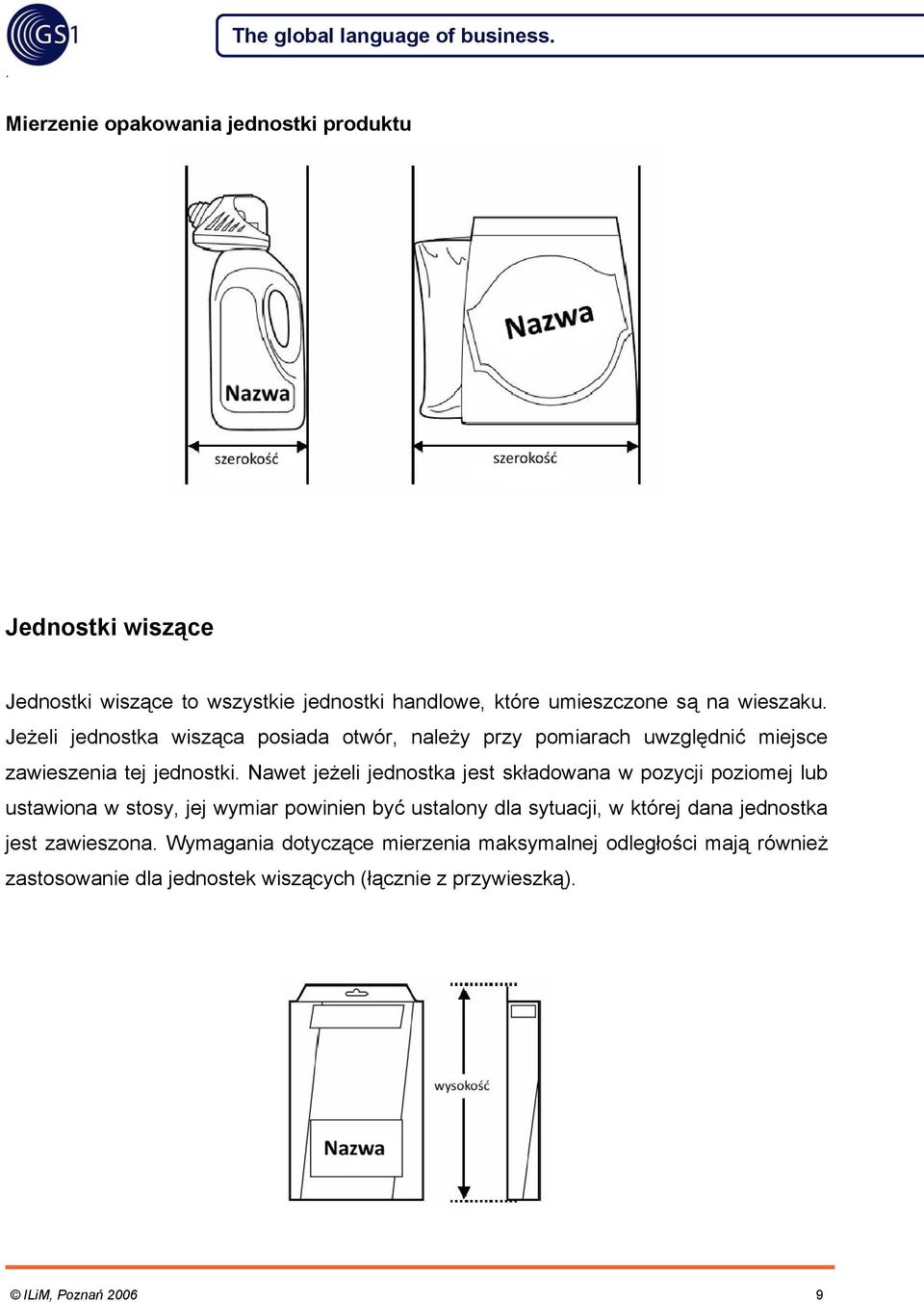 jednostka jest składowana w pozycji poziomej lub ustawiona w stosy, jej wymiar powinien być ustalony dla sytuacji, w której dana jednostka jest