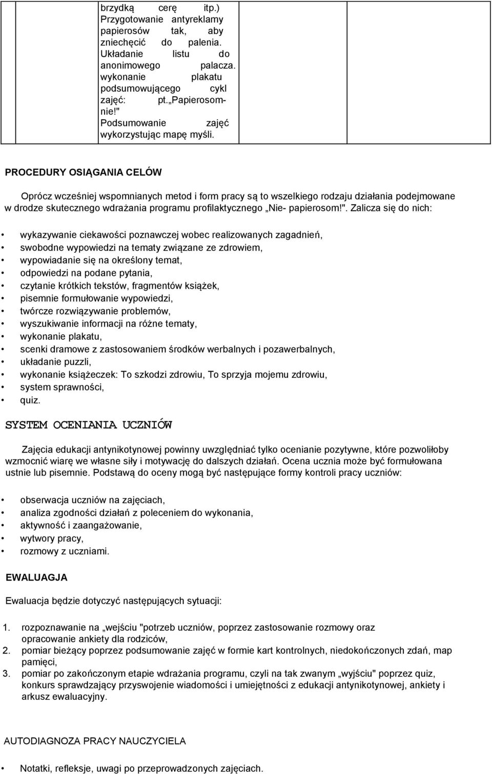 PROCEDURY OSIĄGANIA CELÓW Oprócz wcześniej wspomnianych metod i form pracy są to wszelkiego rodzaju działania podejmowane w drodze skutecznego wdrażania programu profilaktycznego Nie- papierosom!".