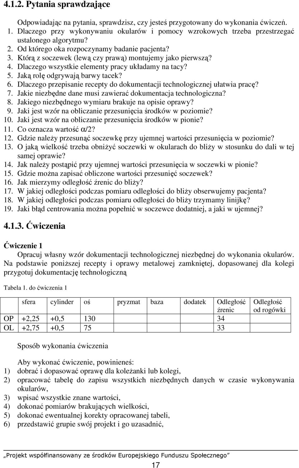 Którą z soczewek (lewą czy prawą) montujemy jako pierwszą? 4. Dlaczego wszystkie elementy pracy układamy na tacy? 5. Jaką rolę odgrywają barwy tacek? 6.