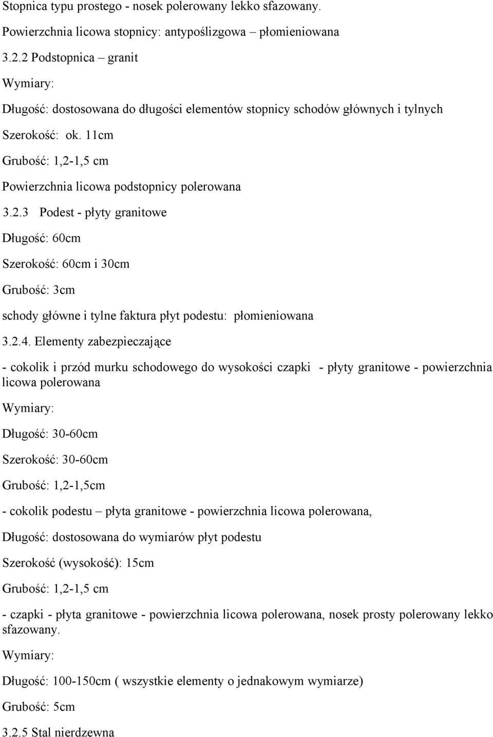 2.4. Elementy zabezpieczające - cokolik i przód murku schodowego do wysokości czapki - płyty granitowe - powierzchnia licowa polerowana Wymiary: Długość: 30-60cm Szerokość: 30-60cm Grubość: 1,2-1,5cm