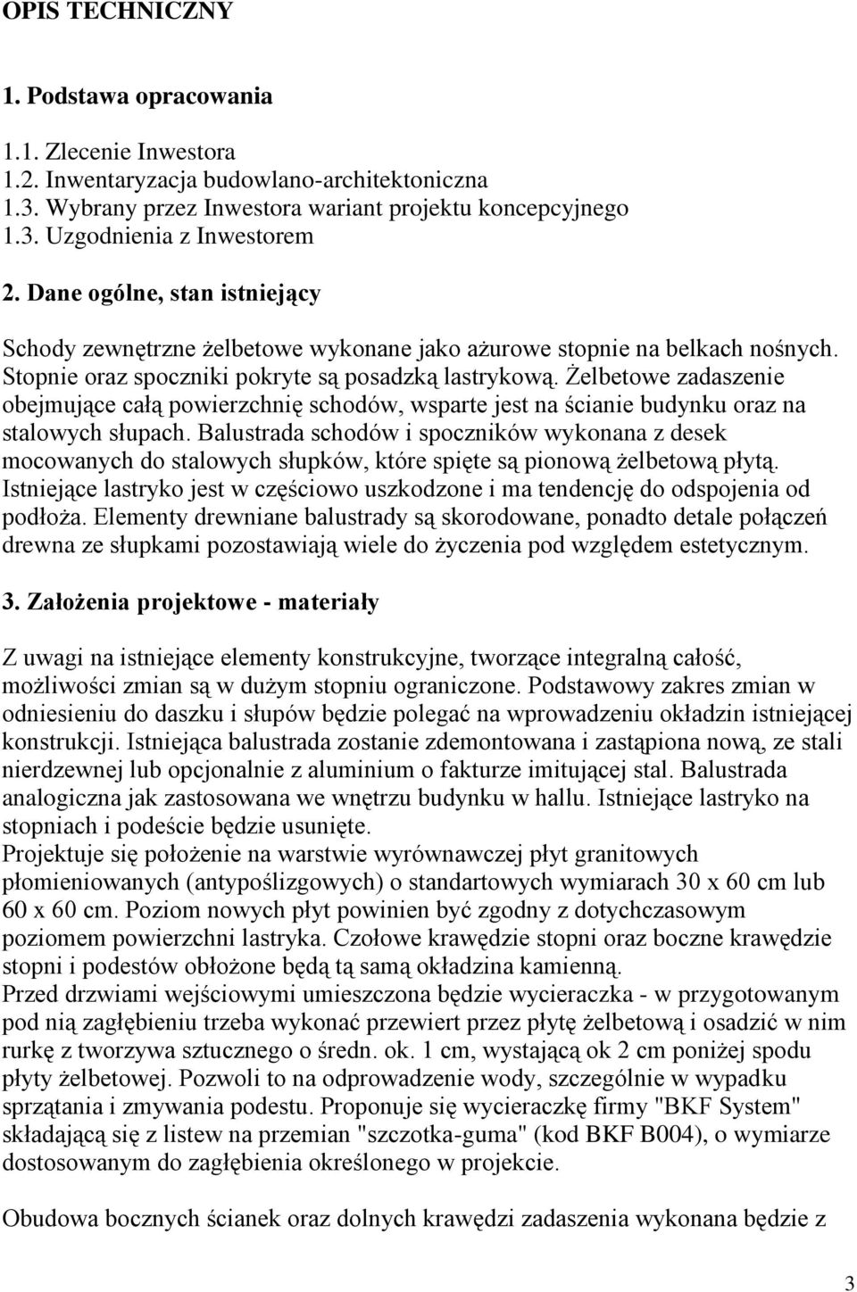 Żelbetowe zadaszenie obejmujące całą powierzchnię schodów, wsparte jest na ścianie budynku oraz na stalowych słupach.