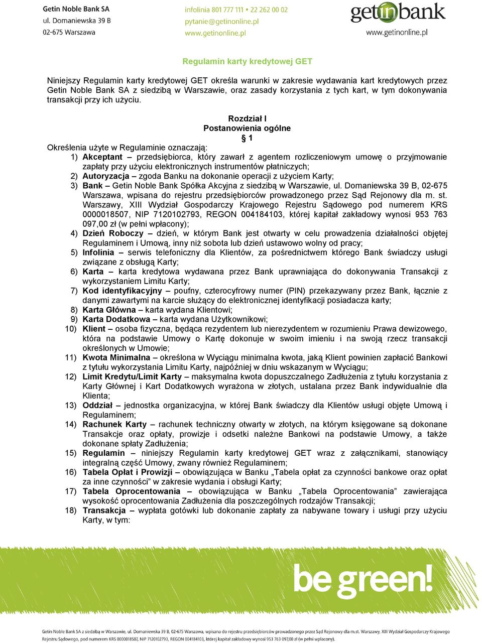 Rozdział I Postanowienia ogólne 1 Określenia użyte w Regulaminie oznaczają: 1) Akceptant przedsiębiorca, który zawarł z agentem rozliczeniowym umowę o przyjmowanie zapłaty przy użyciu elektronicznych