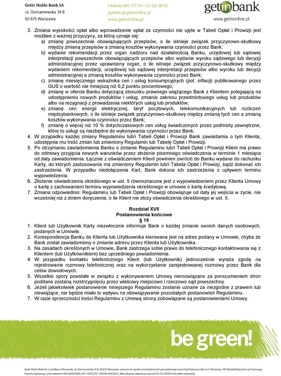 urzędowej lub sądowej interpretacji powszechnie obowiązujących przepisów albo wydanie wyroku sądowego lub decyzji administracyjnej przez uprawniony organ, o ile istnieje związek przyczynowo-skutkowy