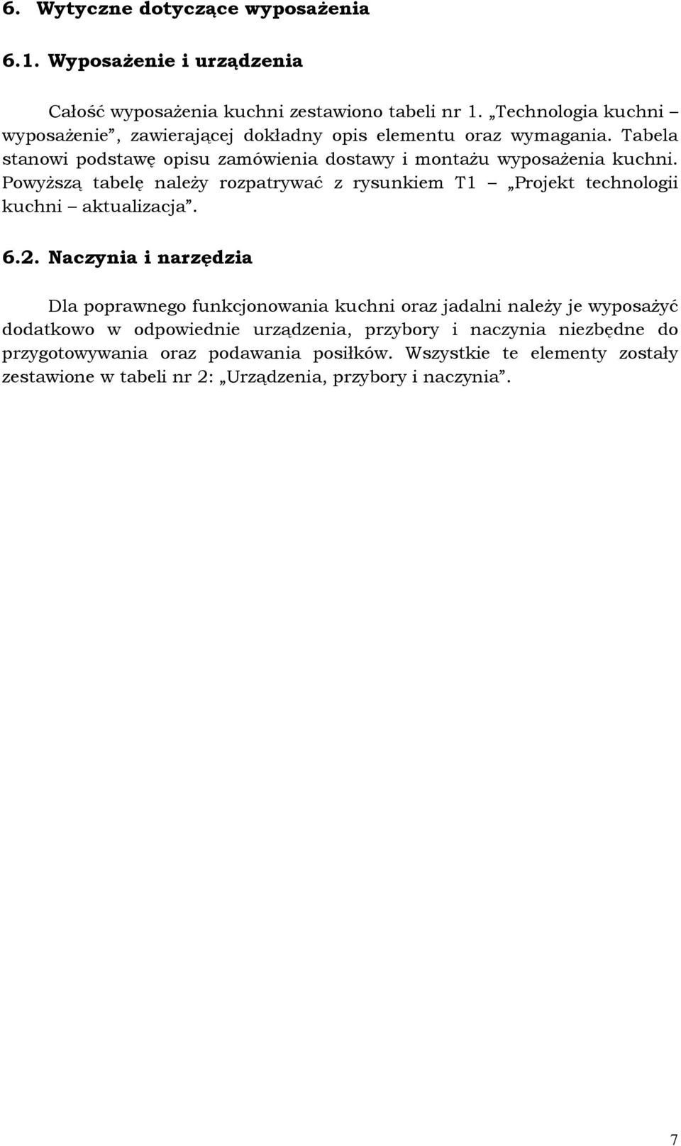 Powyższą tabelę należy rozpatrywać z rysunkiem T1 Projekt technologii kuchni aktualizacja. 6.2.