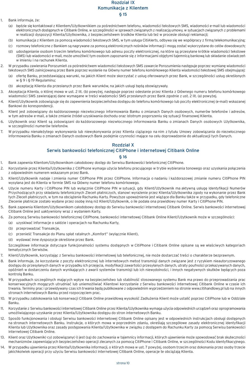 bezpieczeństwem środków Klienta lub też w procesie obsługi reklamacji; (b) komunikacja z Klientem za pomocą wiadomości tekstowych SMS, w tym usługa CitiAlerts, odbywa się we współpracy z firmą