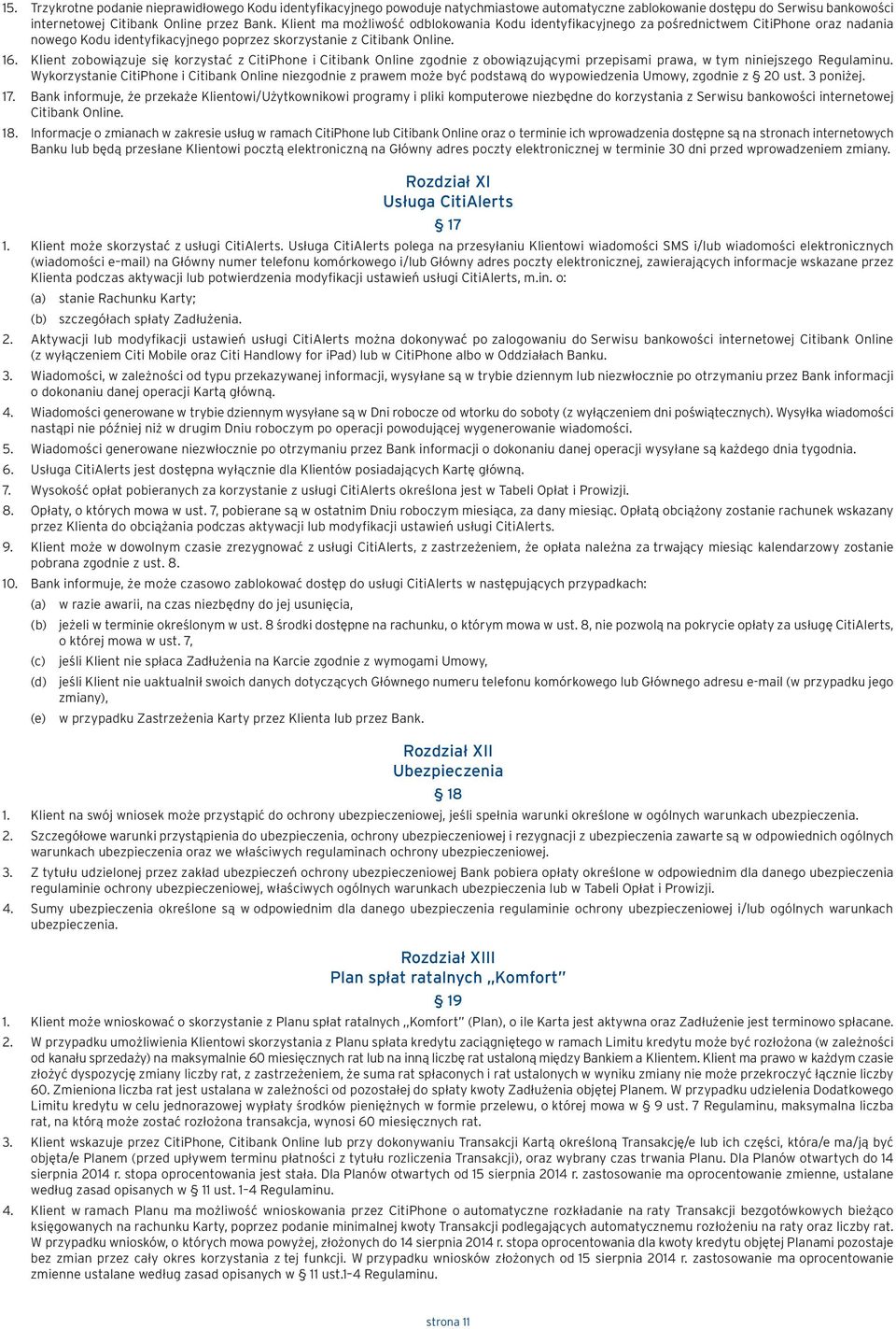 Klient zobowiązuje się korzystać z CitiPhone i Citibank Online zgodnie z obowiązującymi przepisami prawa, w tym niniejszego Regulaminu.