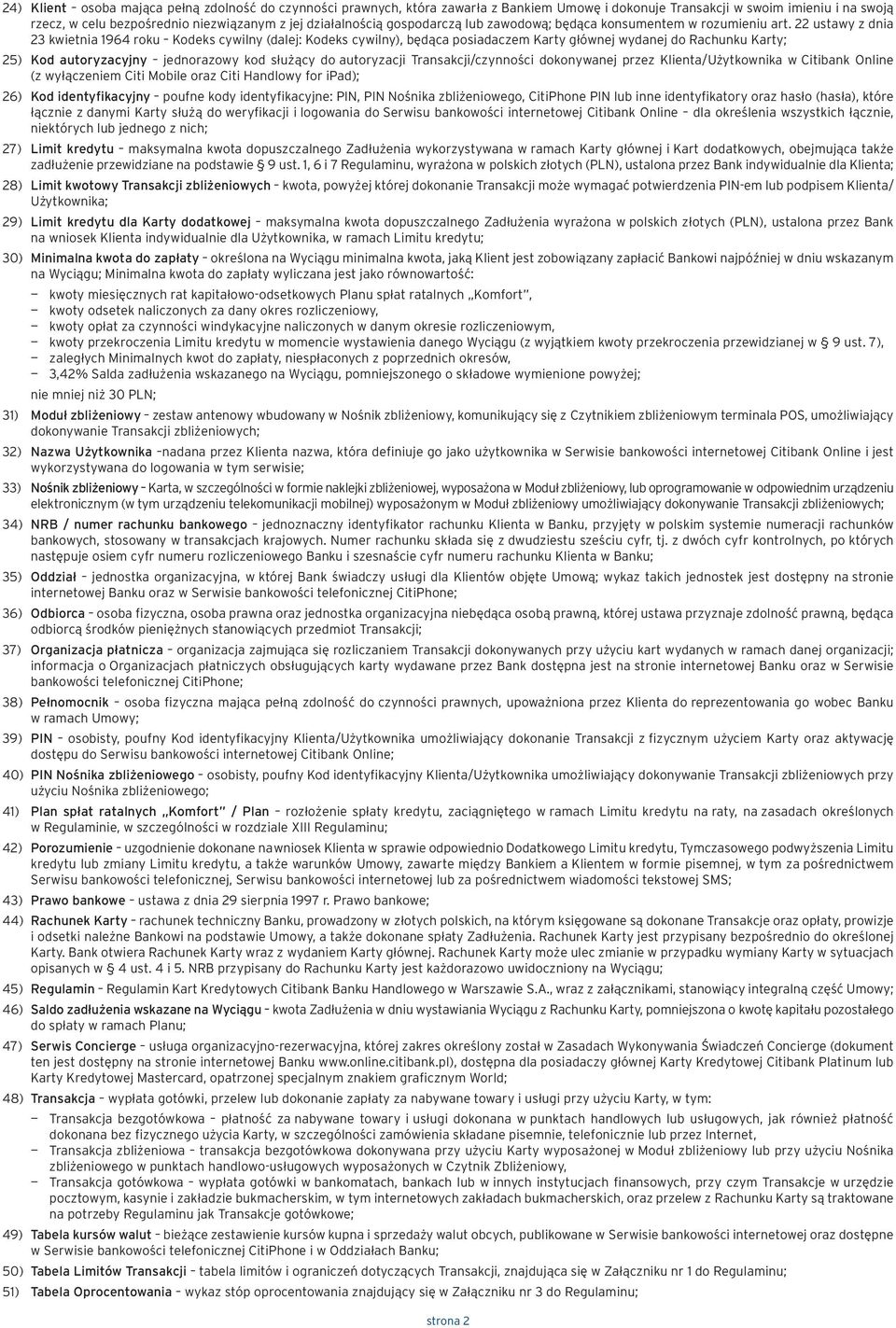 22 ustawy z dnia 23 kwietnia 1964 roku Kodeks cywilny (dalej: Kodeks cywilny), będąca posiadaczem Karty głównej wydanej do Rachunku Karty; 25) Kod autoryzacyjny jednorazowy kod służący do autoryzacji