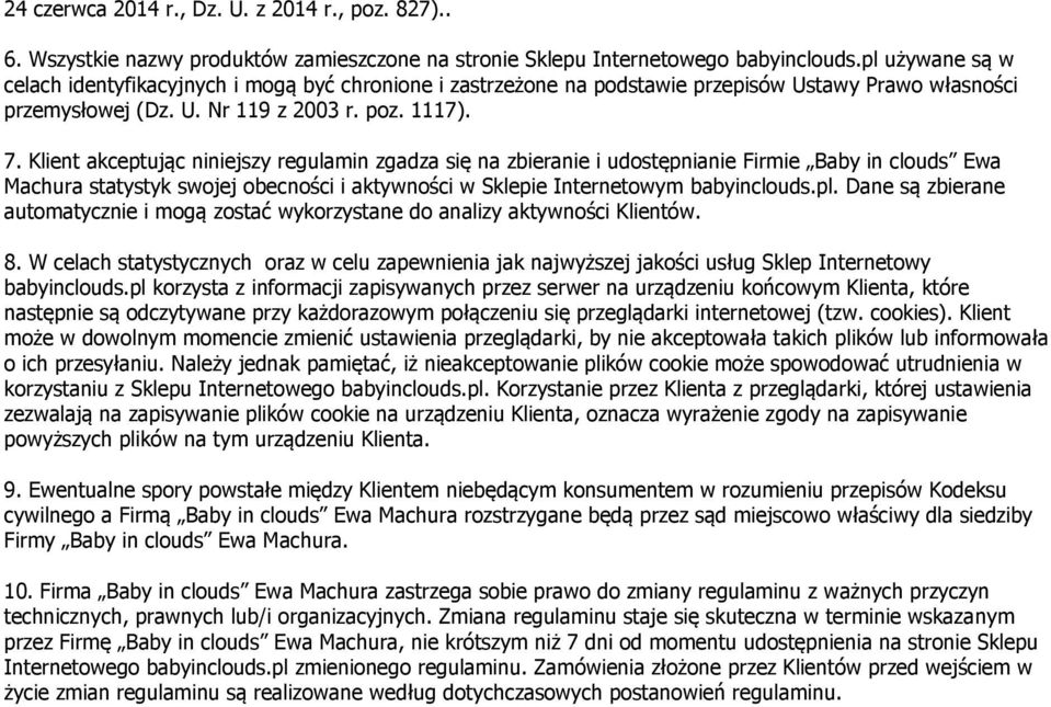 Klient akceptując niniejszy regulamin zgadza się na zbieranie i udostępnianie Firmie Baby in clouds Ewa Machura statystyk swojej obecności i aktywności w Sklepie Internetowym babyinclouds.pl.