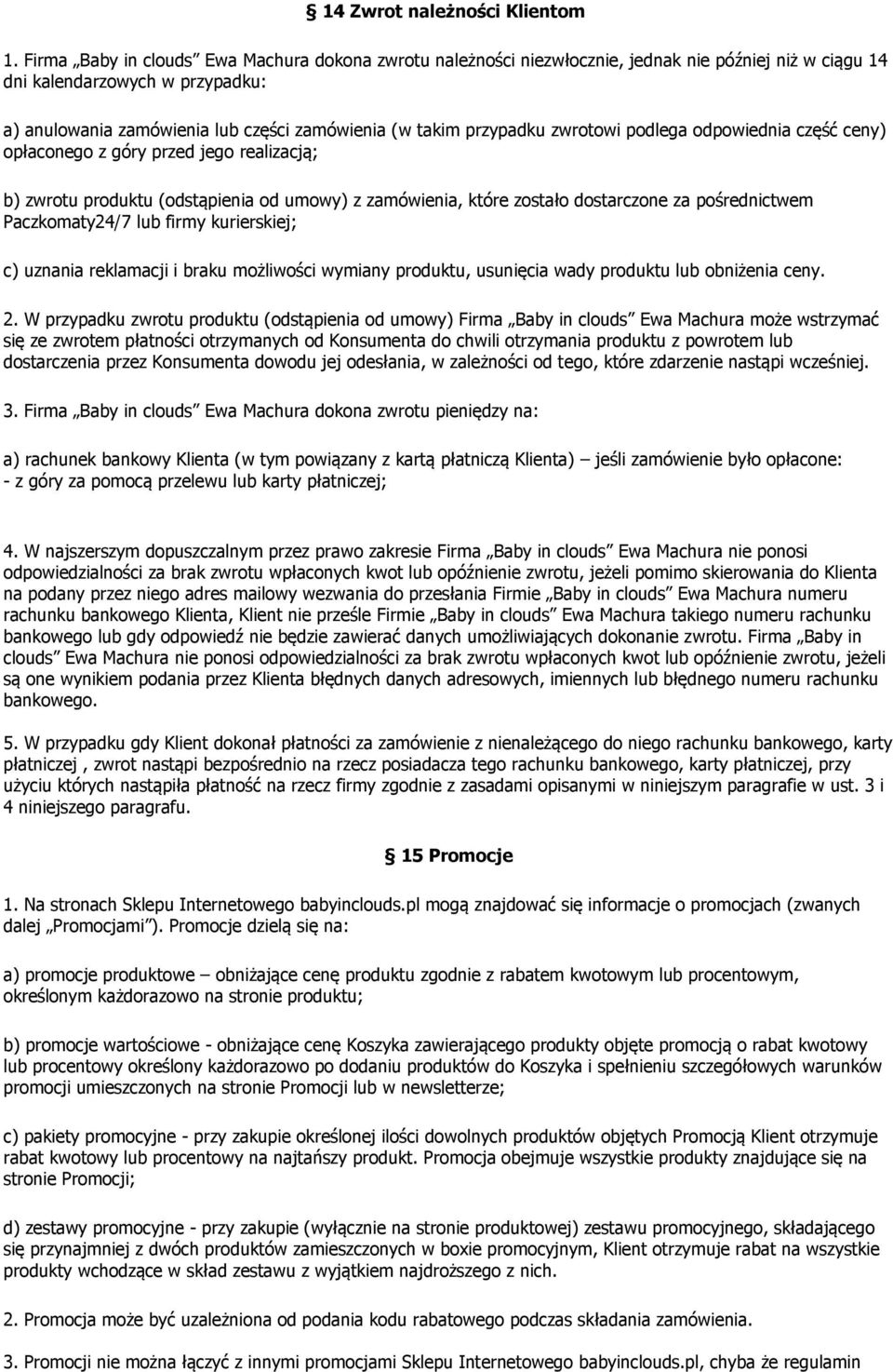 przypadku zwrotowi podlega odpowiednia część ceny) opłaconego z góry przed jego realizacją; b) zwrotu produktu (odstąpienia od umowy) z zamówienia, które zostało dostarczone za pośrednictwem