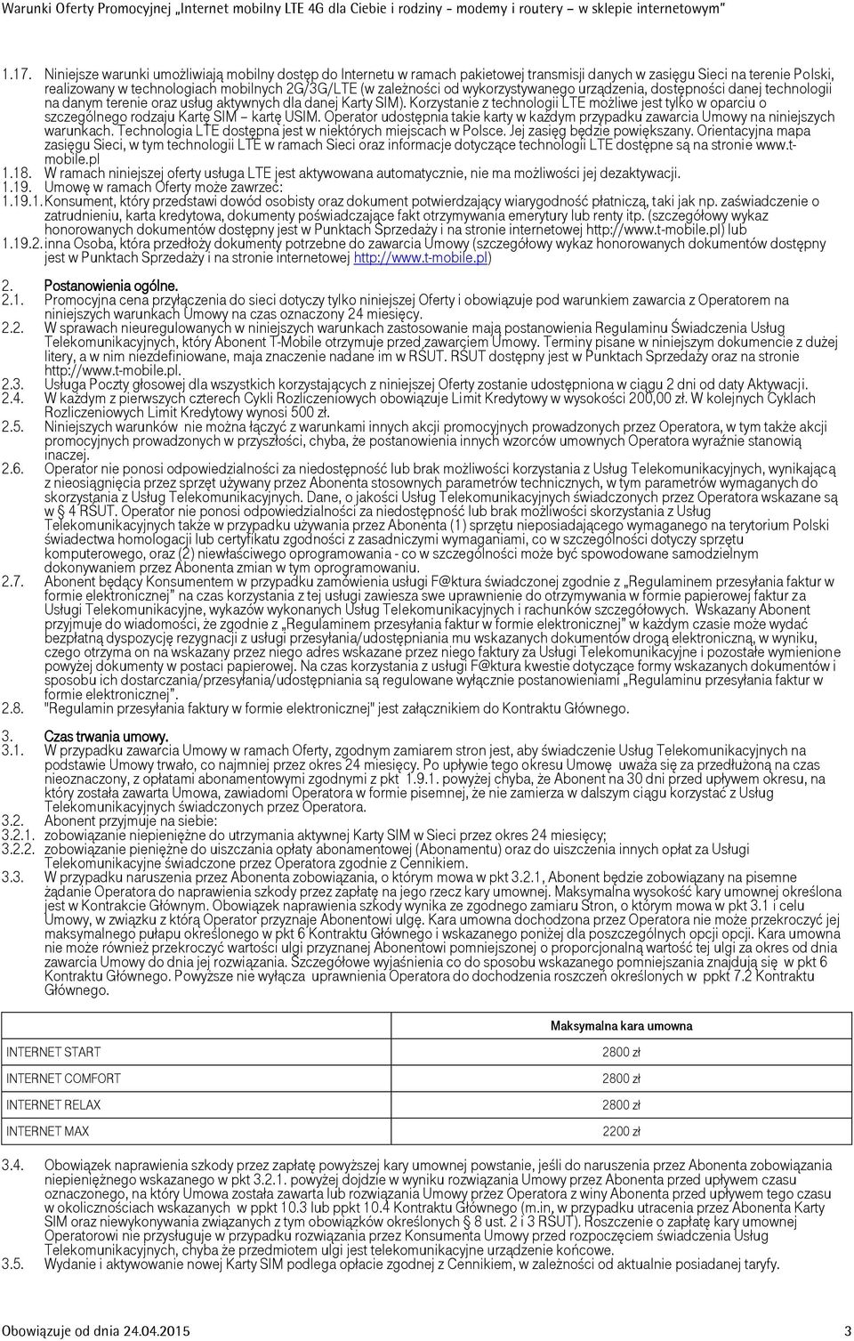 Korzystanie z technologii LTE możliwe jest tylko w oparciu o szczególnego rodzaju Kartę SIM kartę USIM. Operator udostępnia takie karty w każdym przypadku zawarcia Umowy na niniejszych warunkach.