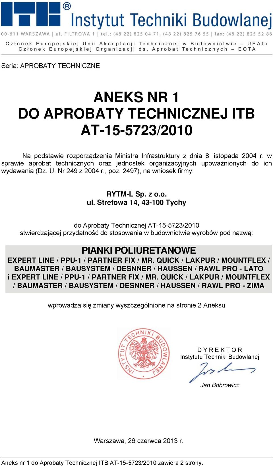 Strefowa 14, 43-100 Tychy do Aprobaty Technicznej AT-15-5723/2010 stwierdzającej przydatność do stosowania w budownictwie wyrobów pod nazwą: PIANKI POLIURETANOWE EXPERT LINE / PPU-1 / PARTNER FIX /