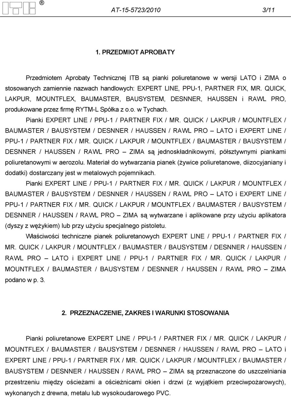 QUICK, LAKPUR, MOUNTFLEX, BAUMASTER, BAUSYSTEM, DESNNER, HAUSSEN i RAWL PRO, produkowane przez firmę RYTM-L Spółka z o.o. w Tychach. Pianki EXPERT LINE / PPU-1 / PARTNER FIX / MR.