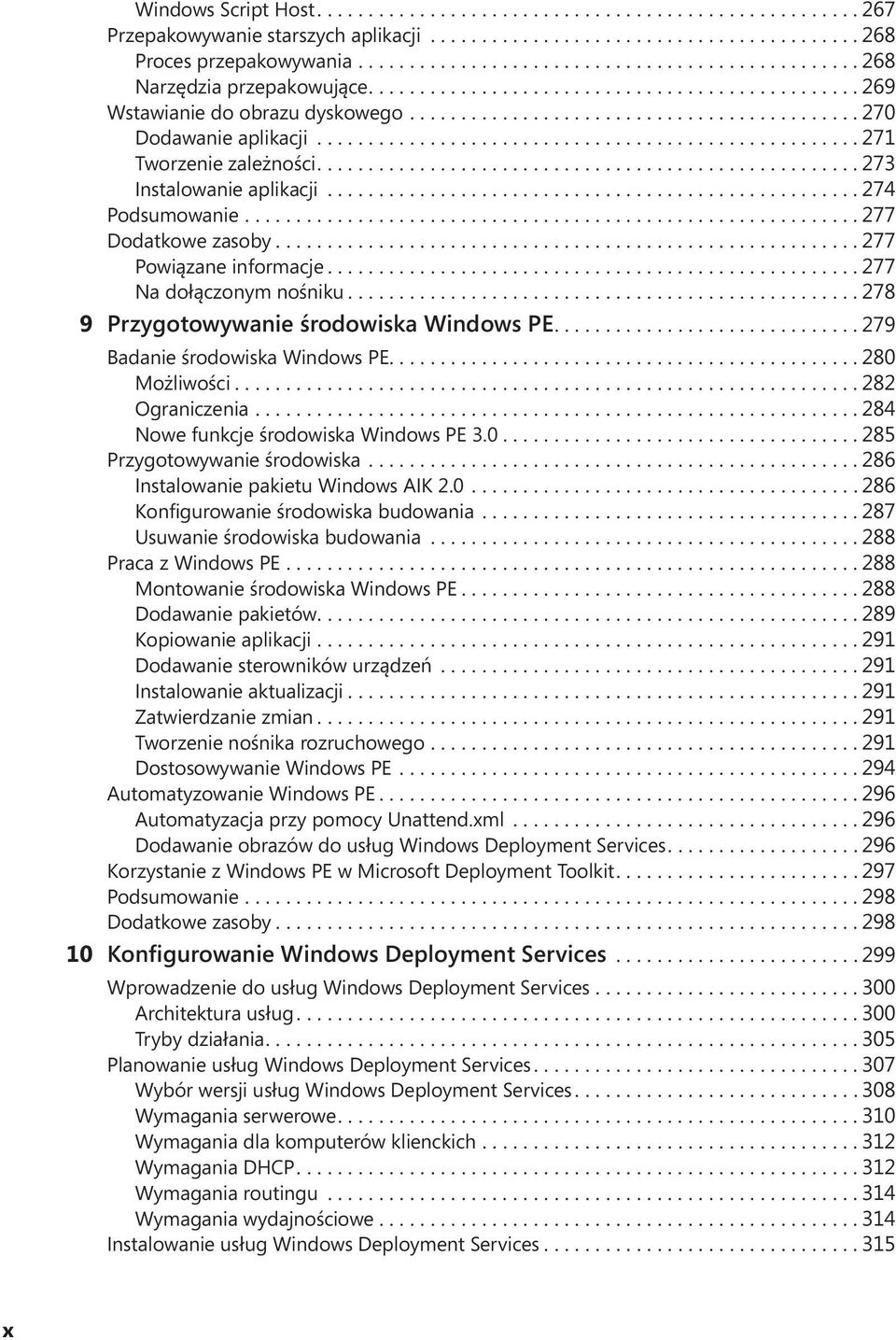 .. 278 9 Przygotowywanie środowiska Windows PE.... 279 Badanie środowiska Windows PE.... 280 Możliwości... 282 Ograniczenia... 284 Nowe funkcje środowiska Windows PE 3.0... 285 Przygotowywanie środowiska.