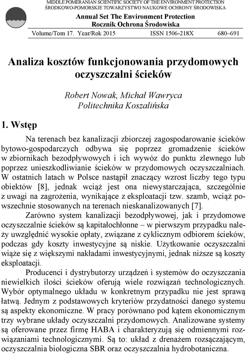 Wstęp Robert Nowak, Michał Wawryca Politechnika Koszalińska Na terenach bez kanalizacji zbiorczej zagospodarowanie ścieków bytowo-gospodarczych odbywa się poprzez gromadzenie ścieków w zbiornikach