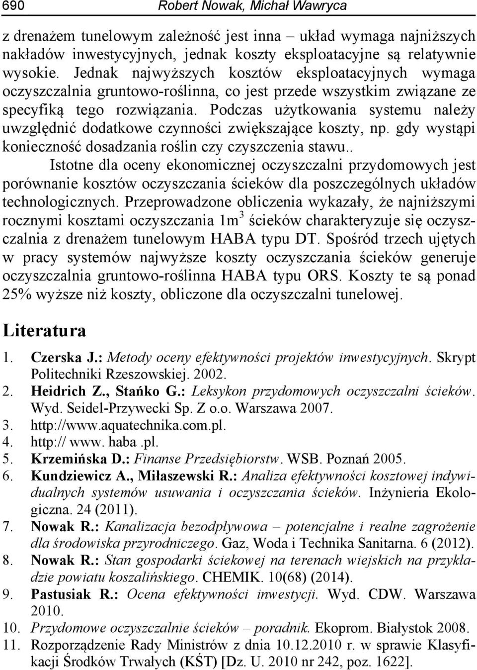 Podczas użytkowania systemu należy uwzględnić dodatkowe czynności zwiększające koszty, np. gdy wystąpi konieczność dosadzania roślin czy czyszczenia stawu.